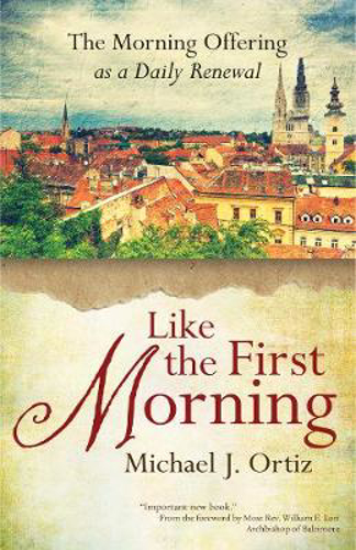 Picture of Like the First Morning: The Morning Offering as a Daily Renewal