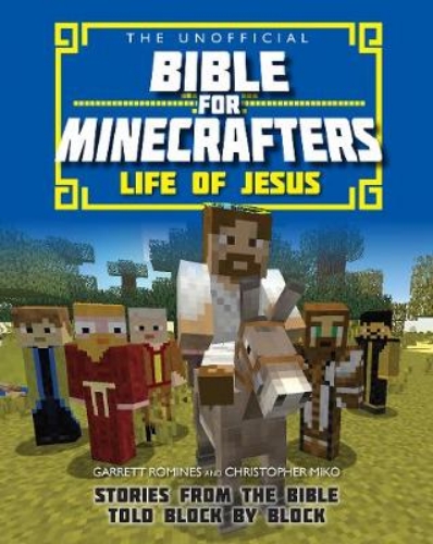 Picture of The Unofficial Bible for Minecrafters: Life of Jesus: Stories from the Bible Told Block by Block