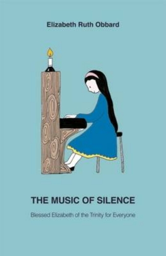 Picture of The Music Of Silence: Blessed Elizabeth Of The Trinity For Everyone