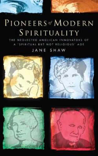 Picture of Pioneers of Modern Spirituality: The Neglected Anglican Innovators of a 'Spiritual but Not Religious' Age