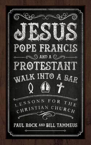 Picture of Jesus, Pope Francis, and a Protestant Walk into a Bar: Lessons for the Christian Church