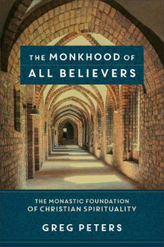 Picture of The Monkhood of All Believers: The Monastic Foundation of Christian Spirituality