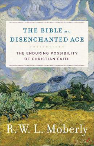 Picture of The Bible in a Disenchanted Age: The Enduring Possibility of Christian Faith