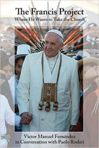 Picture of The Francis Project: Where He Wants to Take the Church