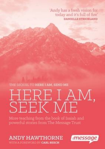 Picture of Here I am, Seek Me: More Teaching from the Book of Isaiah and Powerful Stories from the Message Trust