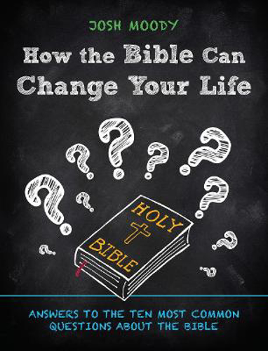 Picture of How the Bible Can Change Your Life: Answers to the Ten Most Common Questions about the Bible