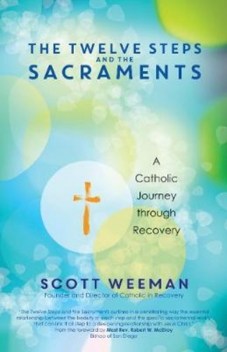 Picture of THE TWELVE STEPS AND THE SACRAMENTS: A CATHOLIC JOURNEY THROUGH RECOVERY