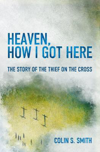 Picture of Heaven, How I Got Here: The Story of the Thief on the Cross