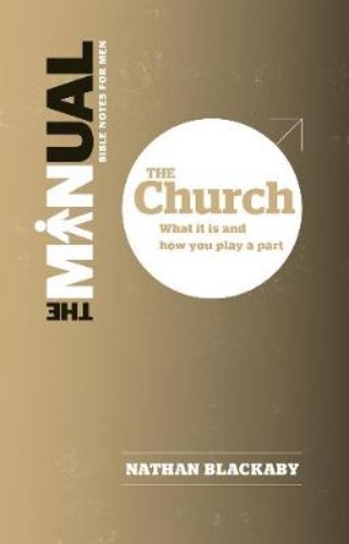 Picture of The Manual: The Church: What it is and How You Play a Part