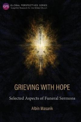 Picture of Grieving with Hope: Selected Aspects of Funeral Sermons