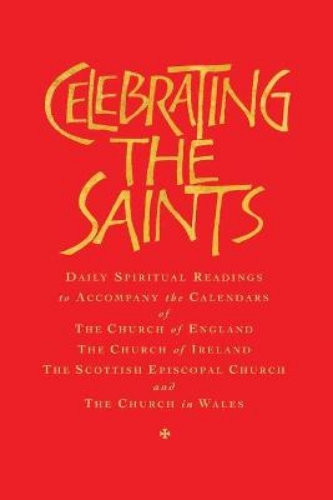 Picture of Celebrating the Saints: Daily Spiritual Readings for the Calendars of the Church of England, the Church of Ireland, the Scottish Episcopal Church & the Church in Wales