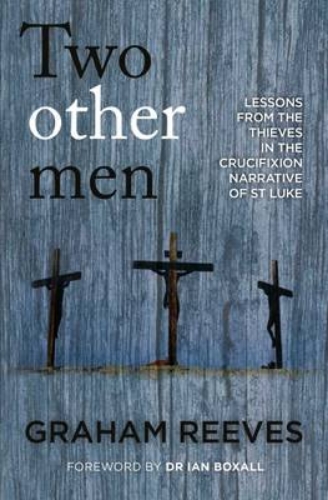 Picture of Two Other Men: Lessons from the Thieves in the Crucifixion Narrative of St Luke