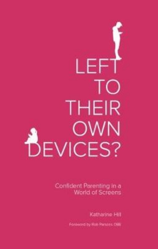 Picture of Left to Their Own Devices?: Confident Parenting in a World of Screens