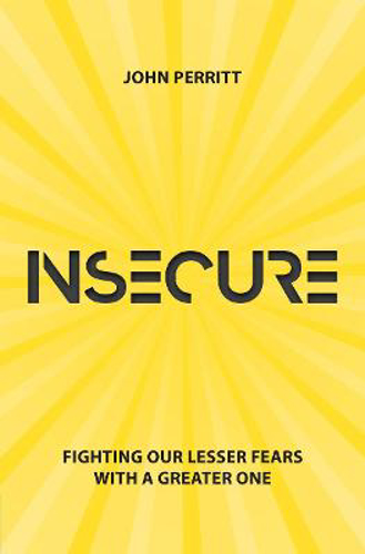 Picture of Insecure: Fighting our Lesser Fears with a Greater One