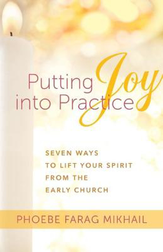 Picture of Putting Joy Into Practice: Seven Ways to Lift Your Spirit from the Early Church