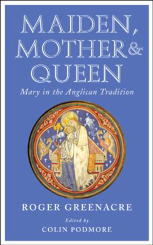 Picture of Maiden, Mother and Queen: Mary in the Anglican tradition