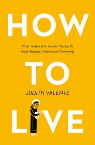 Picture of How to Live: What the rule of St. Benedict Teaches Us About Happiness, Meaning, and Community