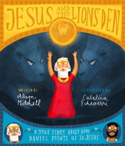 Picture of Jesus and the Lions' Den: A true story about how Daniel points us to Jesus