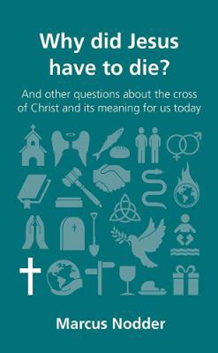 Picture of Why did Jesus have to die?: and other questions about the cross of Christ and its meaning for us today