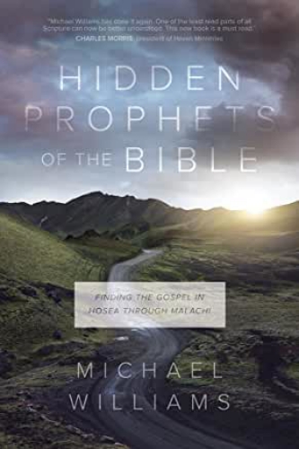 Picture of Hidden Prophets of the Bible: Finding the Gospel in Hosea Through Malachi