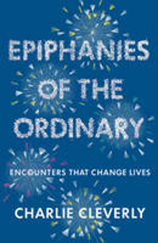 Picture of Epiphanies of the Ordinary: Encounters that change lives