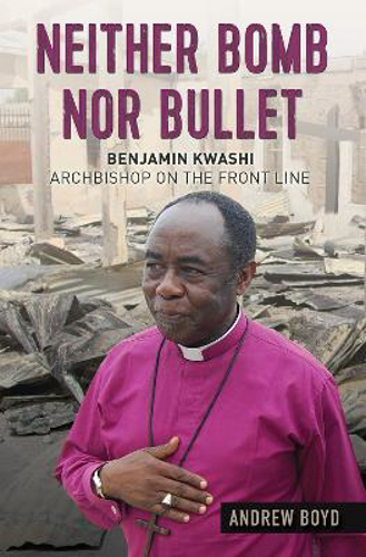 Picture of Neither Bomb Nor Bullet: Benjamin Kwashi: Archbishop On The Front Line