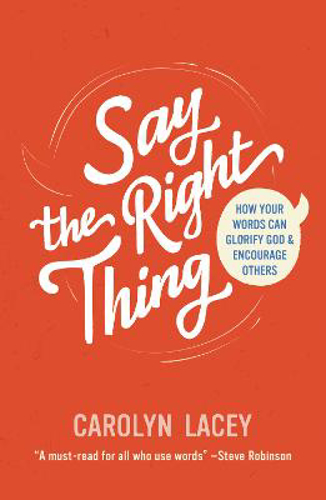 Picture of Say The Right Thing: How Your Words Can Glorify God And Encourage Others