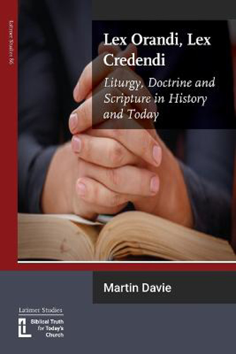 Picture of Lex Orandi, Lex Credendi: Liturgy, Doctrine And Scripture In History And Today