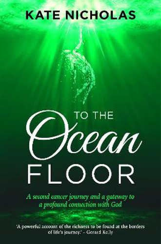 Picture of To The Ocean Floor: A Second Cancer Journey And A Gateway To A Profound Connection With God