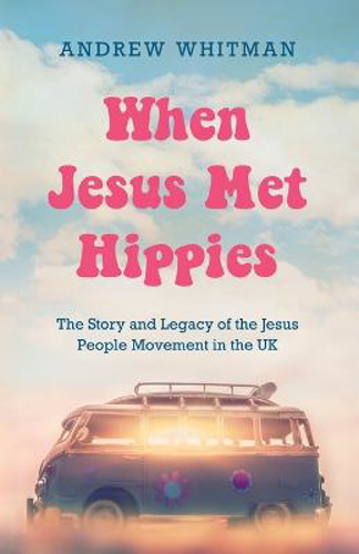 Picture of When Jesus Met Hippies: The Story And Legacy Of The Jesus People Movement In The Uk
