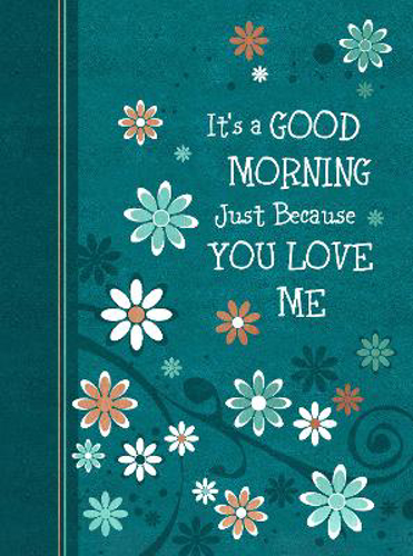 Picture of It's A Good Morning Just Because You Love Me: 365 Daily Devotions