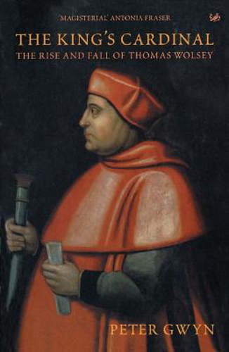 Picture of The King's Cardinal: The Rise And Fall Of Thomas Wolsey