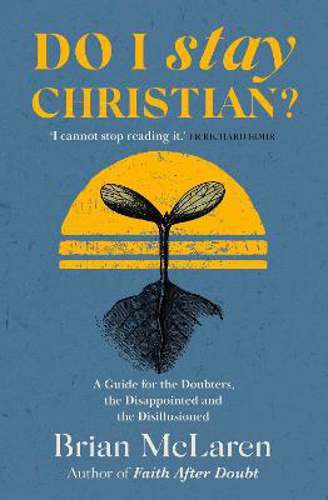 Picture of Do I Stay Christian?: A Guide For The Doubters, The Disappointed And The Disillusioned