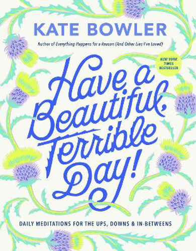 Picture of Have A Beautiful, Terrible Day!: Daily Meditations For The Ups, Downs & In-betweens