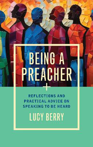 Picture of Being A Preacher: Reflections And Practical Advice On Speaking To Be Heard