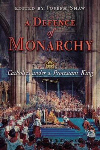 Picture of A Defence Of Monarchy: Catholics Under A Protestant King