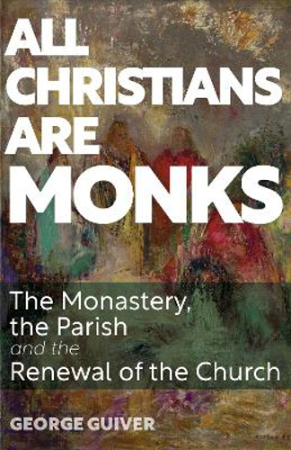 Picture of All Christians Are Monks: The Monastery, The Parish And The Renewal Of The Church