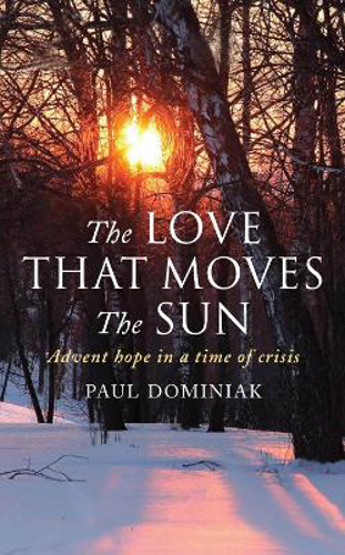 Picture of The Love That Moves the Sun: Advent hope in a time of crisis