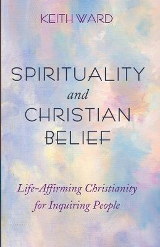 Picture of SPIRITUALITY AND CHRISTIAN BELIEF: LIFE-AFFIRMING CHRISTIANITY FOR INQUIRING PEOPLE