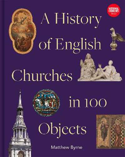 Picture of History Of English Churches In 100 Objects