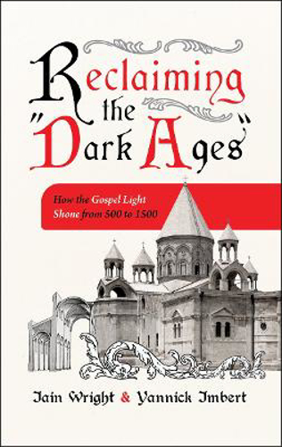 Picture of Reclaiming The "dark Ages": How The Gospel Light Shone From 500 To 1500