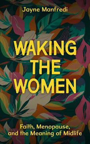 Picture of Waking The Women: Faith, Menopause, And The Meaning Of Midlife