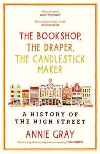 Picture of The Bookshop, The Draper, The Candlestick Maker: A History Of The High Street