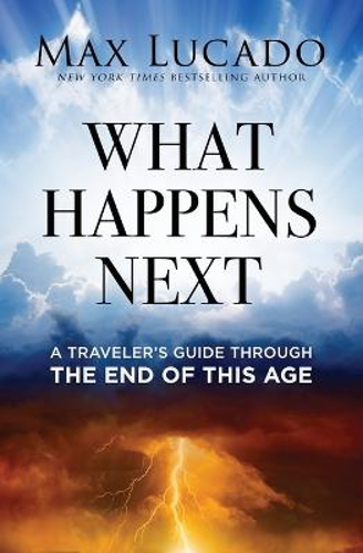 Picture of What Happens Next: A Traveler's Guide Through The End Of This Age