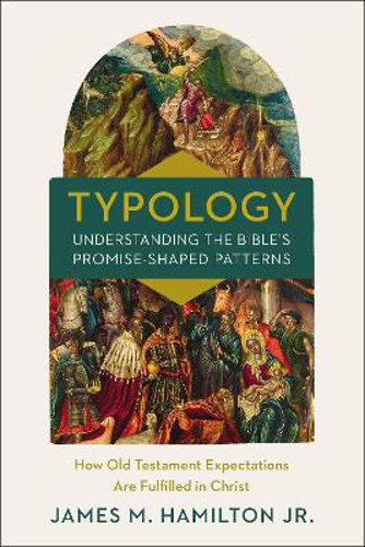 Picture of Typology-understanding The Bible's Promise-shaped Patterns: How Old Testament Expectations Are Fulfilled In Christ