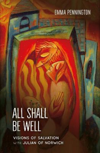 Picture of All Shall Be Well: Visions Of Salvation With Julian Of Norwich