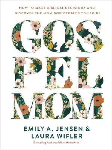 Picture of Gospel Mom: How To Make Biblical Decisions And Discover The Mom God Created You To Be