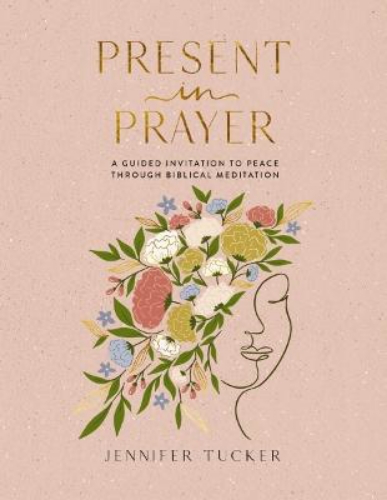 Picture of Present In Prayer: A Guided Invitation To Peace Through Biblical Meditation