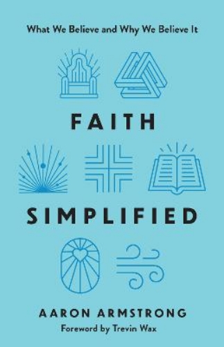 Picture of Faith Simplified: What We Believe And Why We Believe It