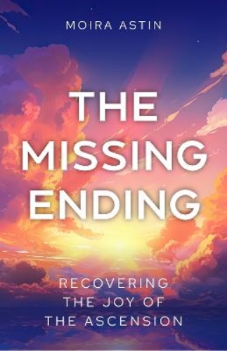 Picture of The Missing Ending: Rediscovering The Joy Of The Ascension